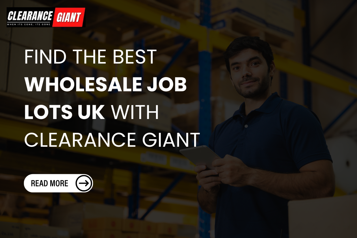 Find the Best Wholesale Job Lots UK with Clearance Giant